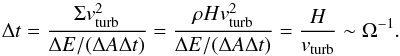 \begin{equation} \Delta t=\frac{\Sigma v_{\rm turb}^2}{\Delta E/(\Delta A \Delta t)}=\frac{\rho H v_{\rm turb}^2}{\Delta E/(\Delta A \Delta t)}= \frac{H}{v_{\rm turb}} \sim \Omega^{-1}. \end{equation}