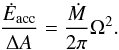 \begin{equation} \frac{\dot{E}_{\rm acc}}{\Delta A}=\frac{\dot{M}}{2\pi} \Omega^2. \end{equation}