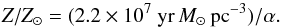 \begin{equation} \label{eq:zzodot} Z/Z_{\odot}=(2.2 \times 10^7~{{\rm yr}\,M_{\odot}\,{\rm pc}^{-3}})/\alpha. \end{equation}