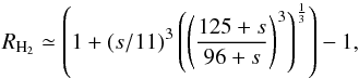 \begin{equation} R_{\rm H_2} \simeq \left(1+(s/11)^3\left(\left(\frac{125+s}{96+s}\right)^3\right)^{\frac{1}{3}}\right)-1 , \end{equation}