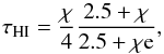 \begin{equation} \tau_{\rm H{\sc I}}=\frac{\chi}{4} \frac{2.5+\chi}{2.5+\chi {\rm e}}, \end{equation}