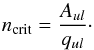 \begin{equation} n_{\rm crit}=\frac{A_{ul}}{q_{ul}}\cdot \end{equation}