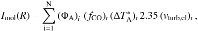\begin{equation} I_{\rm mol}(R)=\sum_{\rm i=1}^{\rm N} \left(\Phi_{\rm A} \right)_i\, (f_{\rm CO})_i\, (\Delta T^*_{\rm A})_i\, 2.35\,(v_{\rm turb,cl})_i\,, \end{equation}