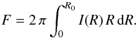 \begin{equation} F=2\,\pi \int_{0}^{R_0} I(R)\,R\,{\rm d}R. \end{equation}