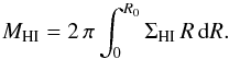 \begin{equation} M_{\rm HI}=2\,\pi \int_{0}^{R_0} \Sigma_{\rm HI}\,R\,{\rm d}R. \end{equation}