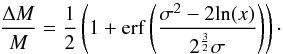 \begin{equation} \frac{\Delta M}{M} = \frac{1}{2} \left(1+{\rm erf}\left(\frac{\sigma^2-2{\rm ln}(x)}{2^{\frac{3}{2}}\sigma}\right)\right)\cdot \end{equation}