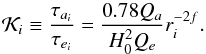 \begin{equation} {\cal K}_i \equiv \frac{\tau_{a_i}}{\tau_{e_i}} = \frac{0.78 Q_a}{H_0^2 Q_e} r_i^{-2f}. \label{eq11} \end{equation}