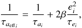 \begin{equation} {\frac{1}{\tau_{{a_{\rm eff}}_i}} = \frac{1}{\tau_{a_i}} + 2 \beta \frac{e_i^2}{\tau_{e_i}},} \label{eq12} \end{equation}