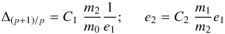 \begin{equation} \Delta_{(p+1)/p} = C_1 \; \frac{m_2}{m_0} \frac{1}{e_1} ; \hspace*{0.5cm} e_2 = C_2 \; \frac{m_1}{m_2} e_1 \label{eq3} \end{equation}