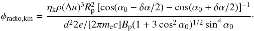 \appendix \setcounter{section}{1} \begin{equation} \label{eq.phiradio} \phi_{\rm radio,kin} = \frac{\eta_{\rm k} \rho (\Delta u)^3 R_{\rm p}^2\, [\cos(\alpha_0-\delta\alpha/2) - \cos (\alpha_0+\delta\alpha/2)]^{-1} }{d^2 2 e/[2 \pi m_{\rm e} c] {B_{\rm p}} (1+3\cos^2 \alpha_0)^{1/2}\sin^4{\alpha_0}} \cdot \end{equation}