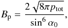 \appendix \setcounter{section}{1} \begin{equation} \label{eq.sinalpha} B_{\rm p} = \frac{2 \sqrt{8\pi p_{\rm tot}}}{\sin^6{\alpha_0}} , \end{equation}