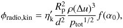 \appendix \setcounter{section}{1} \begin{equation} \label{eq.phiradio3} \phi_{\rm radio,kin} = \eta_{\rm k}^\prime \frac{R_{\rm p}^2}{d^2 }\frac{\rho (\Delta u)^3}{{{ p_{\rm tot}}^{1/2}}} f(\alpha_0), \end{equation}