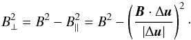 \appendix \setcounter{section}{1} \begin{equation} B_\perp^2 = B^2 - B_\parallel^2 = B^2 - \left( \frac{\vec{B} \cdot \Delta \vec{u}}{|\Delta \vec{u}|}\right)^2 \cdot \end{equation}