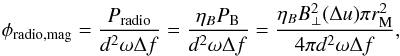 \appendix \setcounter{section}{1} \begin{equation} \phi_{\rm radio, mag} = \frac{P_{\rm radio}}{d^2 \omega \Delta f} = \frac{\eta_B P_{\rm B}}{d^2 \omega \Delta f} = \frac{\eta_B B_{\perp}^2 (\Delta u) \pi r_{\rm M}^2}{ 4\pi d^2 \omega \Delta f} , \end{equation}