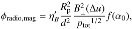 \appendix \setcounter{section}{1} \begin{equation} \label{eq.phiradio_B_2} \phi_{\rm radio, mag} = \eta_B^\prime \frac{R_{\rm p}^2}{d^2 }\frac{B_\perp^2 (\Delta u)}{{{ p_{\rm tot}}^{1/2}}} f(\alpha_0), \end{equation}