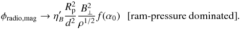 \appendix \setcounter{section}{2} \begin{equation} \label{eq.phiradio_B_3} \phi_{\rm radio, mag} \to \eta_B^\prime \frac{R_{\rm p}^2}{d^2 }\frac{B_\perp^2}{\rho^{1/2}} f(\alpha_0) \,\,\,\, \textrm{[ram-pressure~dominated]}. \end{equation}