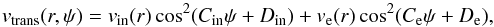\begin{equation} \label{vtrans} v_{\rm trans}(r,\psi)=v_{\rm in}(r)\cos^2(C_{\rm in}\psi + D_{\rm in})+ v_{\rm e}(r)\cos^2(C_{\rm e}\psi + D_{\rm e}), \end{equation}