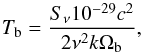 Mathematical equation: \begin{equation} \label{eq:tc} T_{\rm b} = \frac{S_{\nu} 10^{-29} c^{2}}{2 \nu^{2} k \Omega_{\rm b}} , \end{equation}