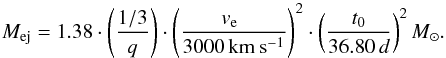 \begin{equation} \label{eq:ejm} M_{\rm ej} = 1.38 \cdot \left(\frac{1/3}{q}\right) \cdot \left( \frac{v_{\rm e}\phantom{^2}}{3000\, \mathrm{km~s^{-1}}}\right)^2 \cdot \left(\frac{t_0}{36.80\,d}\right)^2 {M_{\odot}}. \end{equation}