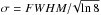 \hbox{$\sigma = FWHM/\!\sqrt{\ln8}$}