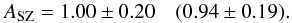 \begin{equation} A_{\rm SZ} = 1.00 \pm 0.20 \quad (0.94 \pm 0.19) . \end{equation}