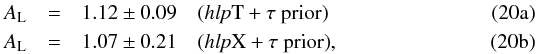 % subequation 3720 0 \begin{eqnarray} A_{\rm L} &= &1.12 \pm 0.09 \quad \text{(\hlp T} + \tau\text{ prior)} \\ A_{\rm L} &= &1.07 \pm 0.21 \quad \text{(\hlp X} + \tau\text{ prior)} , \end{eqnarray}