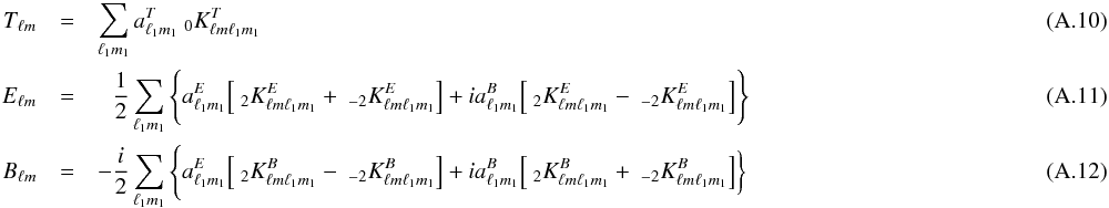 \appendix \setcounter{section}{1} \begin{eqnarray} \label{thatk} T_{\lm} & = & \sum_{\lmun}a^T_{\lmun} \K{0}{T}{\lm\lmun}~~~~~~~\\ \label{ehatk} E_{\lm} & =& \phantom{-} \frac{1}{2} \sum_{\lmun} \Bigg\{ a^E_{\lmun} \Big[ \K{2}{E}{\lm\lmun} + \K{-2}{E}{\lm\lmun} \Big] + i a^B_{\lmun} \Big[ \K{2}{E}{\lm\lmun} - \K{-2}{E}{\lm\lmun} \Big] \Bigg\} \\ \label{bhatk} B_{\lm} & =& - \frac{i}{2} \sum_{\lmun} \Bigg\{ a^E_{\lmun} \Big[ \K{2}{B}{\lm\lmun} - \K{-2}{B}{\lm\lmun} \Big] + i a^B_{\lmun} \Big[ \K{2}{B}{\lm\lmun} + \K{-2}{B}{\lm\lmun} \Big] \bigg\} \end{eqnarray}