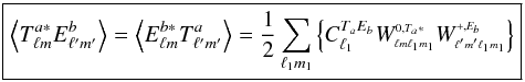 \appendix \setcounter{section}{1} \begin{equation} \label{eq:te} \boxed{ \displaystyle \VEV{T^{a*}_{\lm} E^{b}_{\lmprime}} = \VEV{E^{b*}_{\lm} T^{a}_{\lmprime}} = \frac{1}{2} \sum_\lmun \left\{ C^{T_a E_b}_{\ell_1} \W{0}{T_a*}{\lm}{\lmun} \W{+}{E_b}{\lmprime}{\lmun} \right\} } \end{equation}