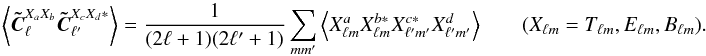 \appendix \setcounter{section}{1} \begin{equation} \label{clhat} \VEV{\vec{\tilde C}^{X_aX_b}_\ell\vec{\tilde C}^{X_cX_d*}_{\ell'}} = \frac{1}{(2\ell+1)(2\ell'+1)} \sum_{mm'} \VEV{ X^a_{\lm} X^{b*}_{\lm} X^{c*}_{\lmprime} X^d_{\lmprime} } \qquad (X_{\lm}=T_{\lm},E_{\lm},B_{\lm}). \end{equation}