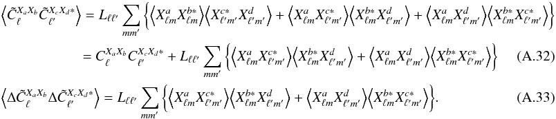 \appendix \setcounter{section}{1} \begin{eqnarray} &&\VEV{ \tilde{C}^{X_aX_b}_\ell \tilde{C}^{X_cX_d*}_{\ell'}} = L_{\ell\ell'} \sum_{mm'} \bigg\{ \VEV{ X^a_{\lm}X^{b*}_{\lm}} \VEV{ X^{c*}_{\lmprime}X^{d}_{\lmprime}} + \VEV{ X^a_{\lm}X^{c*}_{\lmprime}} \VEV{ X^{b*}_{\lm}X^{d}_{\lmprime}} + \VEV{ X^a_{\lm}X^{d}_{\lmprime}} \VEV{ X^{b*}_{\lm}X^{c*}_{\lmprime}} \bigg\} \nonumber \\ &&\hspace*{2cm}= C^{X_aX_b}_{\ell} C^{X_cX_d*}_{\ell'} + L_{\ell\ell'} \sum_{mm'} \bigg\{ \VEV{ X^a_{\lm}X^{c*}_{\lmprime}} \VEV{ X^{b*}_{\lm}X^{d}_{\lmprime}} + \VEV{ X^a_{\lm}X^{d}_{\lmprime}} \VEV{ X^{b*}_{\lm}X^{c*}_{\lmprime}} \bigg\} \\ \label{cross} &&\VEV{\Delta\tilde{C}^{X_aX_b}_\ell\Delta\tilde{C}^{X_cX_d*}_{\ell'}} = L_{\ell\ell'} \sum_{mm'} \bigg\{ \VEV{ X^a_{\lm}X^{c*}_{\lmprime}} \VEV{ X^{b*}_{\lm}X^{d}_{\lmprime}} + \VEV{ X^a_{\lm}X^{d}_{\lmprime}}\VEV{ X^{b*}_{\lm}X^{c*}_{\lmprime}} \bigg\}. \end{eqnarray}