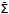 \hbox{$\tilde{\tens{\Sigma}}$}