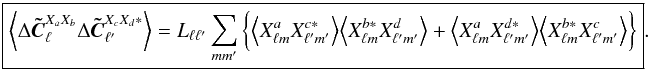 \appendix \setcounter{section}{1} \begin{equation} \label{xifinal} \boxed{ \displaystyle \VEV{\Delta\vec{\tilde C}^{X_aX_b}_\ell\Delta\vec{\tilde C}^{X_cX_d*}_{\ell'}} = L_{\ell\ell'} \sum_{mm'} \bigg\{ \VEV{ X^{a}_{\lm}X^{c*}_{\lmprime}} \VEV{ X^{b*}_{\lm}X^{d}_{\lmprime}} + \VEV{ X^{a}_{\lm}X^{d*}_{\lmprime}} \VEV{ X^{b*}_{\lm}X^{c}_{\lmprime}} \bigg\} }. \end{equation}