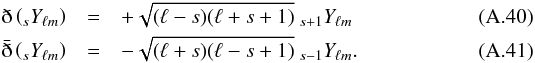 \appendix \setcounter{section}{1} \begin{eqnarray} \eth\left({}_sY_{\ell m}\right) &=& +\sqrt{(\ell-s)(\ell+s+1)}\ {}_{s+1}Y_{\ell m}\\ \bar\eth\left({}_sY_{\ell m}\right) &=& -\sqrt{(\ell+s)(\ell-s+1)}\ {}_{s-1}Y_{\ell m}. \end{eqnarray}