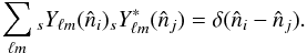 \appendix \setcounter{section}{1} \begin{equation} \sum_{\lm} {}_sY_{\lm}({\hat n}_i) {}_sY_{\lm}^*({\hat n}_j) = \delta({\hat n}_i-{\hat n}_j) \label{eq:ylm_orthogonality} . \end{equation}