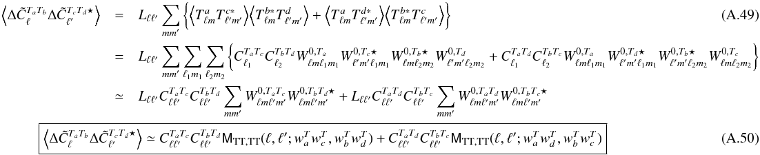 \appendix \setcounter{section}{1} \begin{eqnarray} \VEV{ \Delta\tilde{C}^{T_aT_b}_\ell\Delta\tilde{C}^{T_cT_d\star}_{\ell^\prime}} &= & L_{\ell\ell'} \sum_{mm'} \bigg\{ \VEV{ T^{a}_{\lm}T^{c*}_{\lmprime}} \VEV{ T^{b*}_{\lm}T^{d}_{\lmprime}} + \VEV{ T^{a}_{\lm}T^{d*}_{\lmprime}} \VEV{ T^{b*}_{\lm}T^{c}_{\lmprime}} \bigg\}\\ &= & L_{\ell\ell^\prime}\sum_{mm^\prime}\sum_\lmun\sum_\lmdeux \bigg\{ C_{\ell_1}^{T_aT_c} C_{\ell_2}^{T_bT_d}W^{0,T_a}_{\lm\lmun}W^{0,T_c\star}_{\lmprime\lmun}W^{0,T_b\star}_{\lm\lmdeux}W^{0,T_d}_{\lmprime\lmdeux} +C_{\ell_1}^{T_aT_d}C_{\ell_2}^{T_bT_c}W^{0,T_a}_{\lm\lmun}W^{0,T_d\star}_{\lmprime\lmun}W^{0,T_b\star}_{\lmprime\lmdeux}W^{0,T_c}_{\lm\lmdeux} \bigg\} \nonumber \\ &\simeq& L_{\ell\ell^\prime} C_{\ell\ell'}^{T_aT_c}C_{\ell\ell'}^{T_bT_d} \sum_{mm^\prime} W^{0,T_aT_c}_{\lm\lmprime} W^{0,T_bT_d\star}_{\lm\lmprime} + L_{\ell\ell^\prime} C_{\ell\ell'}^{T_aT_d}C_{\ell\ell'}^{T_bT_c} \sum_{mm^\prime} W^{0,T_aT_d}_{\lm\lmprime} W^{0,T_bT_c\star}_{\lm\lmprime} \nonumber \\ &&\hspace*{-2.45cm}\boxed{ \displaystyle \VEV{ \Delta\tilde{C}^{T_aT_b}_\ell\Delta\tilde{C}^{T_cT_d\star}_{\ell^\prime}} \simeq C_{\ell\ell'}^{T_aT_c}C_{\ell\ell'}^{T_bT_d} \tens{M}_{\rm TT,TT}(\ell, \ell'; w^T_aw^T_c, w^T_bw^T_d) + C_{\ell\ell'}^{T_aT_d}C_{\ell\ell'}^{T_bT_c} \tens{M}_{\rm TT,TT}(\ell, \ell'; w^T_aw^T_d,w^T_bw^T_c) } \end{eqnarray}