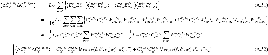 \appendix \setcounter{section}{1} \begin{eqnarray} \VEV{ \Delta\tilde{C}^{E_aE_b}_\ell\Delta\tilde{C}^{E_cE_d\star}_{\ell^\prime}} &=& L_{\ell\ell'} \sum_{mm'} \bigg\{ \VEV{ E^{a}_{\lm}E^{c*}_{\lmprime}} \VEV{ E^{b*}_{\lm}E^{d}_{\lmprime}} + \VEV{ E^{a}_{\lm}E^{d*}_{\lmprime}} \VEV{ E^{b*}_{\lm}E^{c}_{\lmprime}} \bigg\}\\ &= & \frac{1}{16} L_{\ell\ell^\prime}\sum_{mm^\prime}\!\sum_\lmun\!\sum_\lmdeux \!\bigg\{ C_{\ell_1}^{E_aE_c} C_{\ell_2}^{E_bE_d}W^{+,E_a}_{\lm\lmun}W^{+,E_c\star}_{\lmprime\lmun}W^{+,E_b\star}_{\lm\lmdeux}W^{+,E_d}_{\lmprime\lmdeux} \!+\!C_{\ell_1}^{E_aE_d}C_{\ell_2}^{E_bE_c}W^{+,E_a}_{\lm\lmun}W^{+,E_d\star}_{\lmprime\lmun}W^{+,E_b\star}_{\lmprime\lmdeux}W^{+,E_c}_{\lm\lmdeux} \bigg\} \nonumber \nonumber \\ &\simeq& \frac{1}{4} L_{\ell\ell^\prime} C_{\ell\ell'}^{E_aE_c}C_{\ell\ell'}^{E_bE_d} \sum_{mm^\prime} W^{+,E_aE_c}_{\lm\lmprime} W^{+,E_bE_d\star}_{\lm\lmprime} + \frac{1}{4} L_{\ell\ell^\prime} C_{\ell\ell'}^{E_aE_d}C_{\ell\ell'}^{E_bE_c} \sum_{mm^\prime} W^{+,E_aE_d}_{\lm\lmprime} W^{+,E_bE_c\star}_{\lm\lmprime} \nonumber\\ &&\hspace*{-2.5cm} \boxed{ \displaystyle \VEV{ \Delta\tilde{C}^{E_aE_b}_\ell\Delta\tilde{C}^{E_cE_d\star}_{\ell^\prime}} \simeq C_{\ell\ell'}^{E_aE_c}C_{\ell\ell'}^{E_bE_d} \tens{M}_{EE,EE}(\ell, \ell'; w^P_aw^P_c, w^P_bw^P_d) + C_{\ell\ell'}^{E_aE_d}C_{\ell\ell'}^{E_bE_c} \tens{M}_{EE,EE}(\ell, \ell'; w^P_aw^P_d,w^P_bw^P_c) } \end{eqnarray}