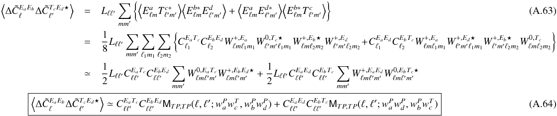 \appendix \setcounter{section}{1} \begin{eqnarray} \VEV{ \Delta\tilde{C}^{E_aE_b}_\ell\Delta\tilde{C}^{T_cE_d\star}_{\ell^\prime}} & = & L_{\ell\ell'} \sum_{mm'} \bigg\{ \VEV{ E^{a}_{\lm}T^{c*}_{\lmprime}} \VEV{ E^{b*}_{\lm}E^{d}_{\lmprime}} + \VEV{ E^{a}_{\lm}E^{d*}_{\lmprime}} \VEV{ E^{b*}_{\lm}T^{c}_{\lmprime}} \bigg\}\\ &=& \frac{1}{ 8} L_{\ell\ell^\prime}\sum_{mm^\prime}\sum_\lmun\sum_\lmdeux \bigg\{ C_{\ell_1}^{E_aT_c} C_{\ell_2}^{E_bE_d}W^{+,E_a}_{\lm\lmun}W^{0,T_c\star}_{\lmprime\lmun}W^{+,E_b\star}_{\lm\lmdeux}W^{+,E_d}_{\lmprime\lmdeux} \!+\!C_{\ell_1}^{E_aE_d}C_{\ell_2}^{E_bT_c}W^{+,E_a}_{\lm\lmun}W^{+,E_d\star}_{\lmprime\lmun}W^{+,E_b\star}_{\lmprime\lmdeux}W^{0,T_c}_{\lm\lmdeux} \bigg\} \nonumber \nonumber \\ &\simeq& \frac{1}{2} L_{\ell\ell^\prime} C_{\ell\ell'}^{E_aT_c}C_{\ell\ell'}^{E_bE_d} \sum_{mm^\prime} W^{0,E_aT_c}_{\lm\lmprime} W^{+,E_bE_d\star}_{\lm\lmprime} + \frac{1}{2} L_{\ell\ell^\prime} {C_{\ell\ell'}^{E_aE_d}C_{\ell\ell'}^{E_bT_c}} \sum_{mm^\prime} W^{+,E_aE_d}_{\lm\lmprime} W^{0,E_bT_c\star}_{\lm\lmprime} \nonumber \\ &&\hspace*{-2.5cm}\boxed{ \displaystyle \VEV{ \Delta\tilde{C}^{E_aE_b}_\ell\Delta\tilde{C}^{T_cE_d\star}_{\ell^\prime}} \simeq {C_{\ell\ell'}^{E_aT_c}C_{\ell\ell'}^{E_bE_d}} \tens{M}_{TP,TP}(\ell, \ell'; w^P_aw^T_c, w^P_bw^P_d) + {C_{\ell\ell'}^{E_aE_d}C_{\ell\ell'}^{E_bT_c}} \tens{M}_{TP,TP}(\ell, \ell'; w^P_aw^P_d,w^P_bw^T_c) } \end{eqnarray}