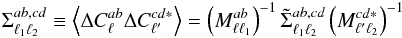 \begin{eqnarray} \Sigma_{\ell_1\ell_2}^{ab,cd} \equiv \left<\Delta C_{\ell}^{ab}\Delta C_{\ell^\prime}^{cd*}\right> = \left(M_{\ell\ell_1}^{ab}\right)^{-1} \tilde\Sigma_{\ell_1\ell_2}^{ab,cd} \left(M_{\ell^\prime\ell_2}^{cd*}\right)^{-1} \end{eqnarray}