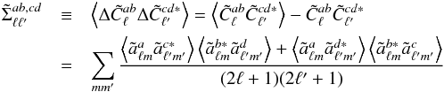 \begin{eqnarray} \label{eq:correlation} \tilde\Sigma_{\ell\ell^\prime}^{ab,cd} &\equiv &\left<\Delta\tilde{C}_{\ell}^{ab}\Delta\tilde{C}_{\ell^\prime}^{cd*}\right> = \left<\tilde{C}_{\ell}^{ab}\tilde{C}_{\ell^\prime}^{cd*}\right>-\tilde{C}_{\ell}^{ab}\tilde{C}_{\ell^\prime}^{cd*} \nonumber \\ &=&\sum_{mm^\prime} \frac{ \left<\tilde{a}_{\ell m}^{a}\tilde{a}_{\ell^\prime m^\prime}^{c*}\right>\left<\tilde{a}_{\ell m}^{b*}\tilde{a}_{\ell^\prime m^\prime}^{d}\right>+ \left<\tilde{a}_{\ell m}^{a}\tilde{a}_{\ell^\prime m^\prime}^{d*}\right>\left<\tilde{a}_{\ell m}^{b*}\tilde{a}_{\ell^\prime m^\prime}^{c}\right> }{(2\ell+1)(2\ell^\prime+1)} \nonumber \end{eqnarray}