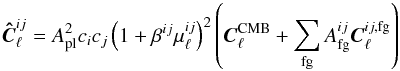 \begin{equation} \vec{\hat C}_\ell^{ij} = A_{\rm pl}^2 c_i c_j \left(1+\beta^{ij}\mu_\ell^{ij}\right)^2 \left( \vec{C}_\ell^{\rm CMB} + \sum_{\rm fg} {A}^{ij}_{\rm fg} \vec{C}_\ell^{ij,\rm fg} \right) \label{eq:model} \end{equation}