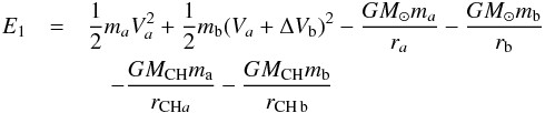 \begin{eqnarray} E_1 &=& \frac{1}{2} m_a V_a^2 + \frac{1}{2} m_{\rm b} (V_a +\Delta V_{\rm b})^2 - \frac{G M_\odot m_a}{r_a} - \frac{G M_\odot m_{\rm b}}{r_{\rm b}} \nonumber \\ &&\quad - \frac{G M_{\rm CH} m_{\rm a}}{r_{{\rm CH} a}} - \frac{G M_{\rm CH} m_{\rm b}}{r_{\rm CH \,b}} \end{eqnarray}