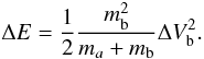 $$ \Delta E = \frac{1}{2} \frac{m_{\rm b}^2}{m_a + m_{\rm b}} \Delta V_{\rm b}^2. $$
