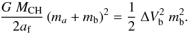 \begin{equation} \frac{G\ M_{\rm CH}}{2 a_{\rm f}} \left (m_a + m_{\rm b} \right)^2 = \frac{1}{2}\ \Delta V_{\rm b}^2\ m_{\rm b}^2. \label{eq:3bb} \end{equation}