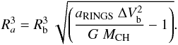 \begin{equation} R_a^3 = R_{\rm b}^3\ \sqrt{ \left( \frac{ a_{\rm RINGS}\ \Delta V_{\rm b}^2}{ G\ M_{\rm CH} } - 1 \right) }. \label{eq:3be} \end{equation}