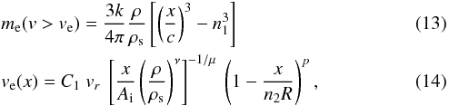 \begin{eqnarray} &&m_{\rm e}(v > v_{\rm e}) = \frac{3 k}{4 \pi} \frac{\rho}{\rho_{\rm s}} \left [\left ( \frac{x}{c} \right)^3 - n_1^3 \right] \label{eq:6a} \\ &&v_{\rm e}(x) = C_1\ v_r\ \left [ \frac{x}{A_{\rm i}} \left ( \frac{\rho}{\rho_{\rm s}} \right)^\nu \right]^{-1/\mu}\ \left ( 1 - \frac{x}{n_2 R} \right )^p, \label{eq:6b} \end{eqnarray}