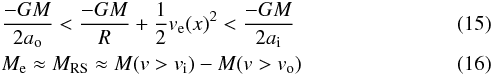 \begin{eqnarray} &&\frac{-G M}{2 a_{\rm o}} < \frac{-G M}{R} + \frac{1}{2} v_{\rm e}(x)^2 < \frac{-G M}{2 a_{\rm i}} \\ &&M_{\rm e} \approx M_{\rm RS} \approx M(v > v_{\rm i}) - M(v > v_{\rm o}) \label{c1}\ \end{eqnarray}
