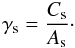 $$ \gamma_{\rm s} = \frac{C_{\rm s}}{A_{\rm s}}\cdot $$