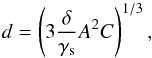 \begin{equation} d = \left(3 \frac{\delta}{\gamma_{\rm s}} {A^2 C} \right)^{1/3}, \label{eq:2} \end{equation}