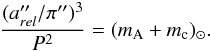 \begin{eqnarray*} \frac{(a_{rel}^{\prime\prime}/\pi^{\prime\prime})^{3}}{P^{2}} = (m_{\mathrm{A}} + m_{\mathrm{c}})_{\odot} \mbox{.} \end{eqnarray*}