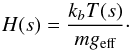 \begin{equation} H(s) = \frac{k_b T(s)}{m g_{\mathrm{eff}}}\cdot \end{equation}